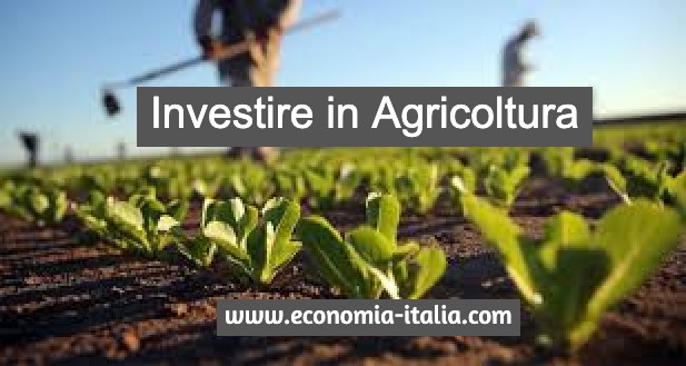 Investire in Agricoltura: come farlo e su quali prodotti?