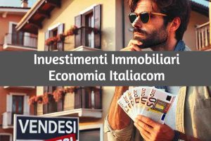 Investire in Immobili 2025: a CHI è rivolto e DOVE investire in Italia