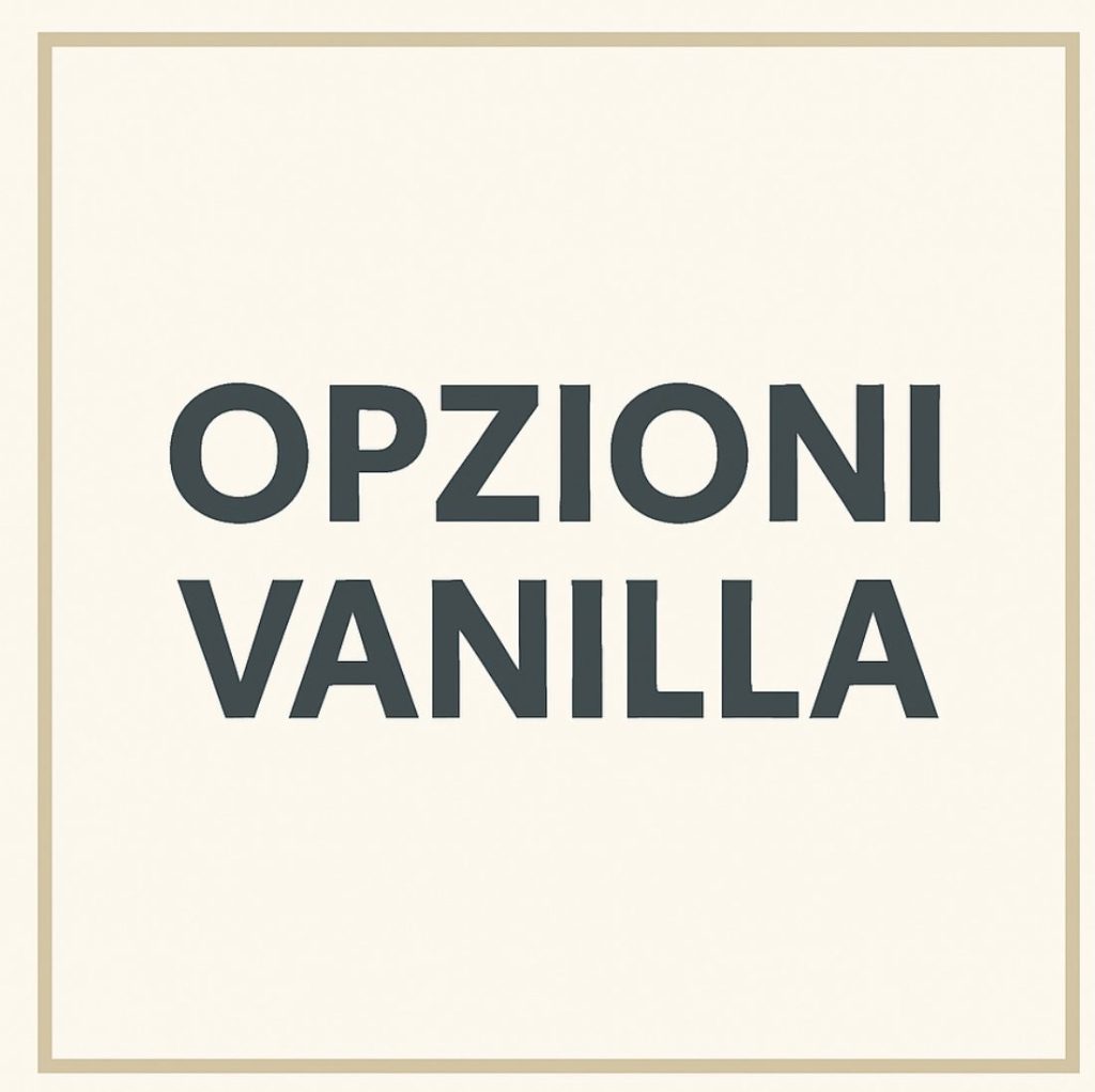 opzioni vanilla, cosa sono le opzioni vanilla, opzioni finanziarie, opzioni call e put, come guadagnare con le opzioni, derivati finanziari
