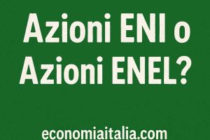 Azioni ENI o Azioni ENEL? Ecco Quali Comprare