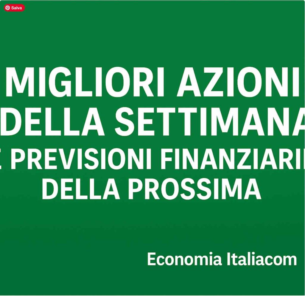 Migliori Aziono della Settimana e Previsioni Mercati Finanziari della prossima 