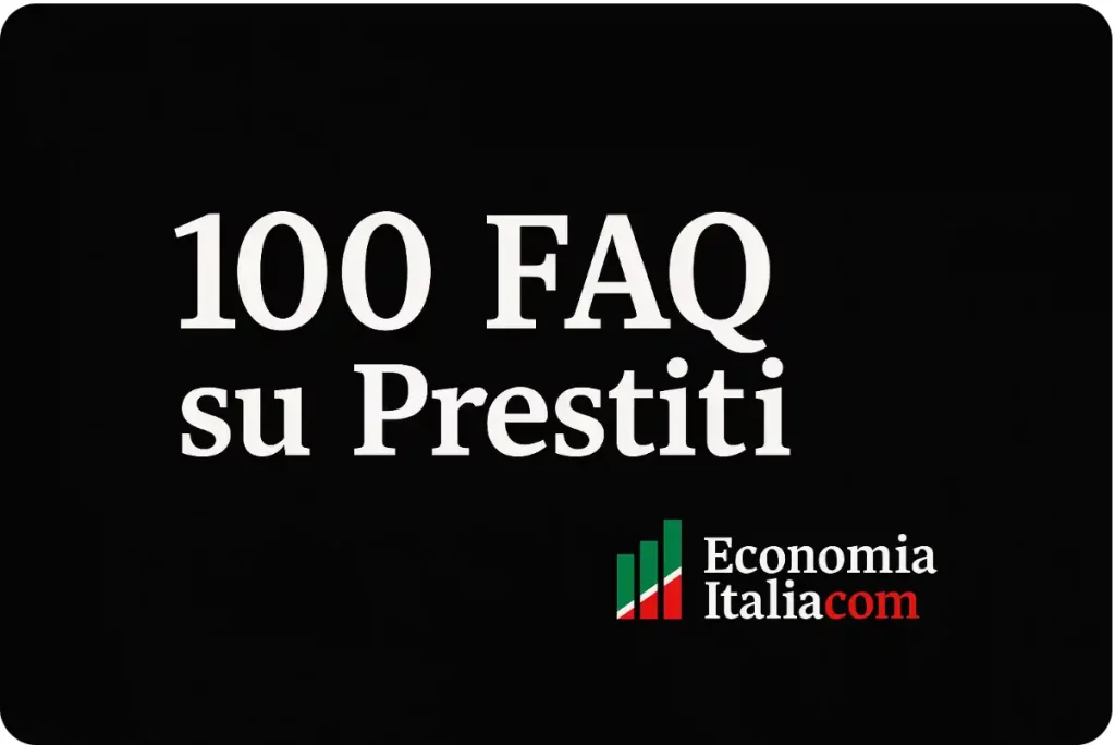 Prestiti: 100 FAQ - Guida Completa per il Tuo Finanziamento Personale