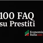 Prestiti: 100 FAQ - Guida Completa per il Tuo Finanziamento Personale