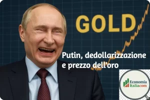 Putin, BRICS, dedollarizzazione e aumento del prezzo l’oro al centro del Nuovo Ordine Mondiale